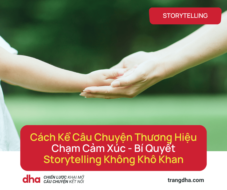 Cách Kể Câu Chuyện Thương Hiệu Chạm Cảm Xúc – Bí Quyết Storytelling Không Khô&nbsp;Khan